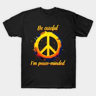 Colorful Peace Sign Graffiti - "Be careful. I'm peace-minded" T-Shirt